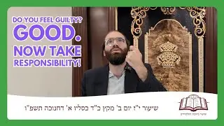 What is healthy guilt? It's the catalyst for responsibility - Chovas Hatalmidim episode #17
