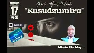 KUSUDZUMIRA _ 17/02/2025 🇲🇼🌍 ( Pastor Henry k Tchale)