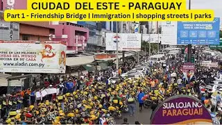 CIUDAD DEL ESTE | SHOPPING CAPITAL OF SOUTH AMERICA | FRIENDSHIP BRIDGE CROSSING | PARAGUAY -1| BINU