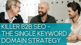 Killer B2B SEO - The Single Keyword Domain SEO Strategy