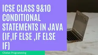 Class 9 ICSE Conditional Statements in Java (If, if else , if else if) || Chetan Programming