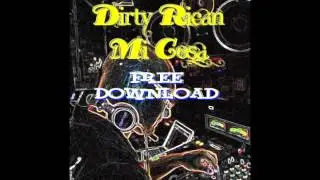 Dirty Rican - Mi Cosa (Original Mix)