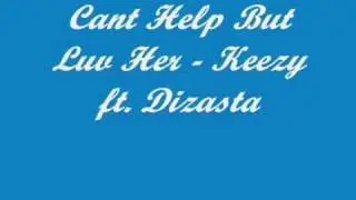 Can't Help But Luv Her - Keezy ft. Dizasta