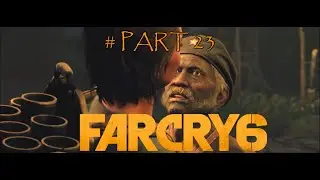 FAR CRY 6 Walkthrough Part 23