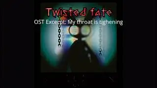 Twisted Fate | OST Excerpt: My throat is tightening #TwistedFate