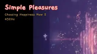 Simple Pleasures  @En_LuCE - Choosing Happiness Now Pt.2 (432Hz)