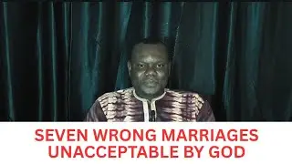 7 Kinds of Marriage That are False Before God|| Peterson Abu