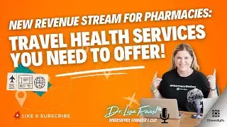 New Revenue Stream for Pharmacies: Travel Health Services You Need to Offer! | Dr. Lisa Faast
