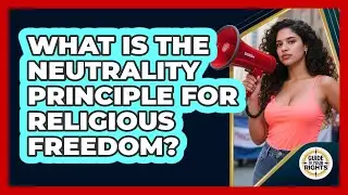 What Is The Neutrality Principle For Religious Freedom? - Guide To Your Rights