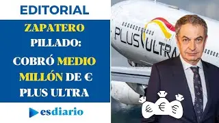 Zapatero pillado: cobr&oacute; cerca de medio mill&oacute;n de euros de uno de los detenidos de Plus Ultra