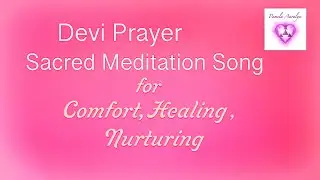 Devi Prayer- Reverence to Divine Mother- A Healing Meditation Song-