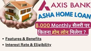 Axis Bank Home Loan | Axis Asha Home Loan | Low salary Home Loan | Features & Eligibility |