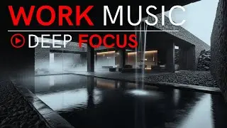 Work Music for Deep Focus – Maximum Productivity & Flow State