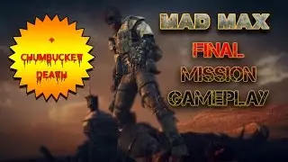 MAD MAX | Final Mission Gameplay + the TRAGIC death of Chumbucket