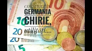 Costurile în Germania! Chirie,  taxe, utilități! De câți bani avem nevoie?