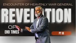 Encounter of Heavenly War General | Revelation Of End Times | Pt III