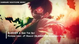 SLANDER & Said The Sky - Potions (feat. JT Roach) [SLANDER & Bossfight Remix] Nightcore