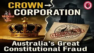 From Crown to Corporation: Australia&rsquo;s Great Constitutional Fraud
