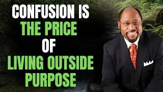 CONFUSION Isn&rsquo;t Your Problem&hellip; It&rsquo;s PURPOSE | ALIGNMENT Changes Everything (Myles Munroe)