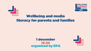 LLLWeek 2021 - 9 - Wellbeing and media literacy for parents and families