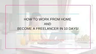 How to work from home and become a Freelancer in 10 Days! [DAY 1]