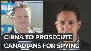 China starts prosecuting two Canadians held on spying charges
