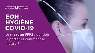 [EOH - Hygiène Covid-19] Le masque FFP2 : qui doit le porter ? Comment le mettre ?