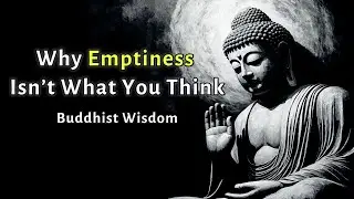 Why Emptiness Isn&rsquo;t What You Think &ndash; Buddhist Wisdom