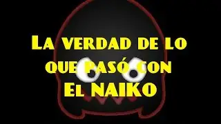 La verdad de lo que pas&oacute; con El NAIKO | VERSION NAIKO Y GOTH