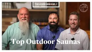 The Lower Bench Ep. 7 | Top Outdoor Saunas