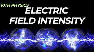 Electric field intensity - Class 10 Physics