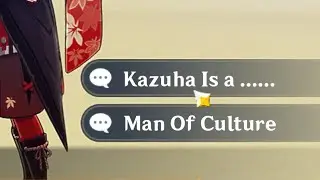 Kazuha is a Man Of Culture