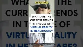 Current trends in the use of virtual reality in healthcare? #drugsafety