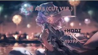 osu! We Are (Cut Ver.) - ONE OK ROCK - +HDDT - 97.47% - 197PP
