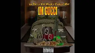 Vipa Muzik x Lil Trey x Cadillac Mac-Im Gucci ((OFFICIAL AUDIO))