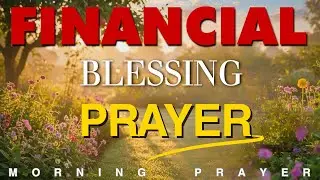 Powerful Prayer for a Financial Miracle | Trust God for Supernatural Provision | Morning Prayer