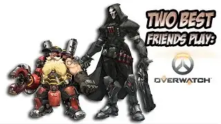 Two Best Friends Play Overwatch