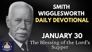 The Blessing of the Lord’s Supper: Are You Truly in Christ? | Smith Wigglesworth Daily Devotional