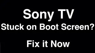 Sony TV Stuck on Boot Screen  -  Fix it Now