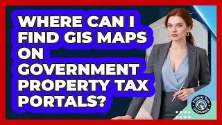 Where Can I Find GIS Maps On Government Property Tax Portals? - Property Taxes Uncovered