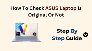 Как проверить, является ли ноутбук ASUS оригинальным или поддельным (руководство по проверке сери...