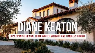 Cozy Spanish Revival Home Inspired by Diane Keaton Winter Warmth and Timeless Charm