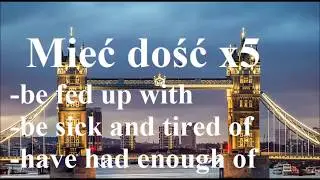 'Mieć dość' x5 - ważna struktura - be fed up with, be sick and tired of, have enough - j. angielski