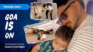 Goa Trailer | Rudra&rsquo;s First Flight | July August Goa Trip | BhamlaPanti