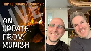 Trip to Budapest E12: Updates from Munich! (LIVE w/ Richard & Johnny)