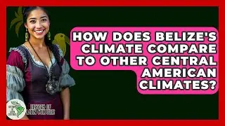 How Does Belize's Climate Compare To Other Central American Climates? - History Of Latin Cultures
