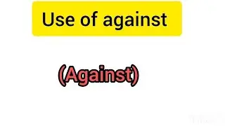 How do you use it (against) , आप अगैन का उपयोग कैसे करते हैं | USE OF AGAINST | 