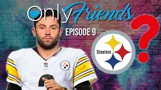 Baker Mayfield to the STEELERS?!?! |  Only Friends Podcast w/Matt Berkey | Solve 4 Why