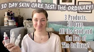 30 DAY SKIN CARE TEST: THE ORDINARY! 3 Products, 30 Days, All the Good and the Bad of The Ordinary!