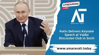 Putin Delivers Keynote Speech at Valdai Discussion Club in Sochi | Amaravati Today
